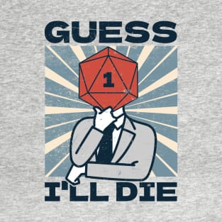 RPG Gamer - Guess I'll Die T-Shirt